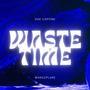 Waste Time (Explicit)