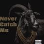 Never Catch Me (Explicit)