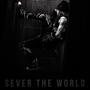 Sever The World (Explicit)