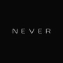 NEVER