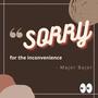 SORRY for the inconvenience (Explicit)