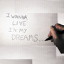 I Wanna Live In My Dreams