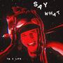 Say What (Explicit)