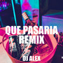 Que Pasaria Remix