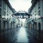 aqui chuva no porto