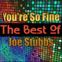 You're So Fine - The Best of Joe Stubbs