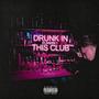 Drunk In This Club (Explicit)