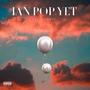 Ian Pop Yet (Freestyle) [Explicit]