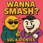 Wanna Smash? (feat. Dientes) [Explicit]