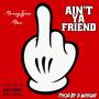 Ain't ya friend (Explicit)