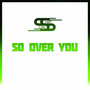 So Over You