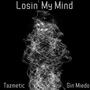 Losin' My Mind (feat. Tazmetic)