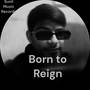 Born to Reign