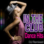 In The Club - Dance Hits - DJ Remixed