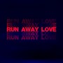 Run Away Love (Explicit)