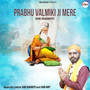 PRABHU VALMIKI JI MERE