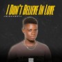 I Don't Believe in Love (Explicit)