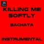 Killing Me Softly (Bachata Instrumental)