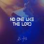 No One Like The Lord