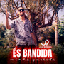 És Bandida, Minha Querida