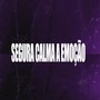 Segura Calma a Emoção (Explicit)