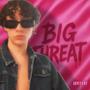 BIG THREAT (Explicit)