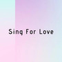 Sing For Love