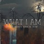 What I Am (Explicit)