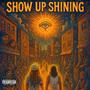 SHOW UP SHINING (Explicit)