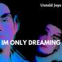 IM ONLY DREAMING (Explicit)