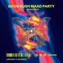 Good Kush Maad Party Theme Song (feat. Kayswiss & E.M.S) [Explicit]