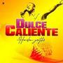 DULCE CALIENTE