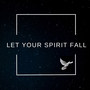 Let Your Spirit Fall