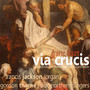 Liszt: Via Crucis - The Fourteen Stations of the Cross for Mixed Choir, Soloists and Organ