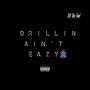 Drillin Aint Eazy (Explicit)