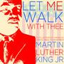 Let Me Walk with Thee - A Collection of American Gospel Music to Remember Martin Luther King Jr.