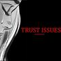 Trust Issues (Explicit)