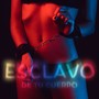 Esclavo de tu Cuerpo (Explicit)