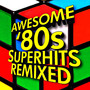 Awesome '80s Superhits Remixed