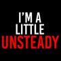 Im a Little Unsteady