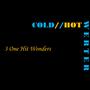 Cold//hot (3 One Hit Wonders)