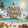 This Is Summer Time