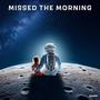 Missed The Morning (Explicit)