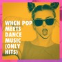 When Pop Meets Dance Music (Only Hits)