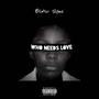 Who Needs Love (feat. Slatt The Label) [Blister Slyme Remix] [Explicit]