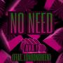 NO NEED (feat. Londongreen) [Explicit]