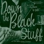 Down the Black Stuff