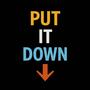 put it down