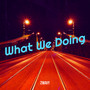 What We Doing (Explicit)