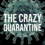 The Crazy Quarantine